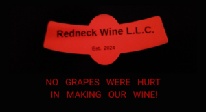 Redneck Wines LLC, No grapes were hurt in making our wine.